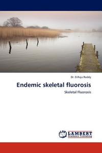 Endemic skeletal fluorosis di D. Raja Reddy edito da LAP Lambert Academic Publishing