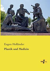 Plastik und Medizin di Eugen Holländer edito da Vero Verlag