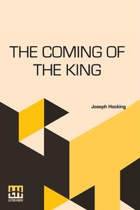 The Coming Of The King di Joseph Hocking edito da Lector House