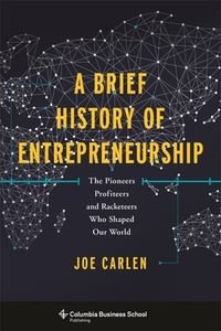 Brief History of Entrepreneurship di Joe Carlen edito da Columbia Univers. Press