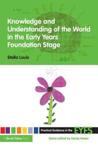 Knowledge and Understanding of the World in the Early Years Foundation Stage di Stella Louis edito da Taylor & Francis Ltd