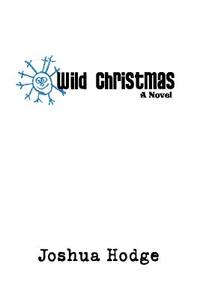 Wild Christmas di Joshua Hodge edito da iUniverse