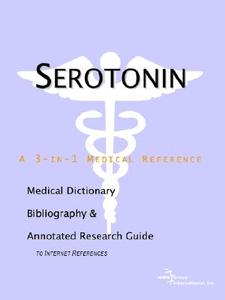 Serotonin - A Medical Dictionary, Bibliography, And Annotated Research Guide To Internet References di Icon Health Publications edito da Icon Group International