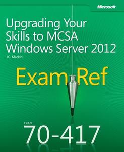 Upgrading Your Skills To Mcsa Windows Server 2012 di J. C. Mackin edito da Microsoft Press,u.s.