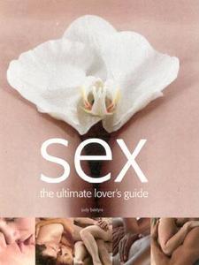 The Ultimate Lover's Guide di Judy Bastyra edito da Anness Publishing