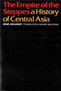 The Empire of the Steppes: A History of Central Asia di Rene Grousset edito da RUTGERS UNIV PR