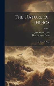 The Nature of Things: A Didactic Poem; Volume 1 di John Mason Good edito da LEGARE STREET PR
