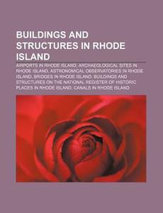 Buildings and Structures in Rhode Island: Airports in Rhode Island, Archaeological Sites in Rhode Island di Source Wikipedia edito da Books LLC, Wiki Series