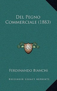 del Pegno Commerciale (1883) di Ferdinando Bianchi edito da Kessinger Publishing