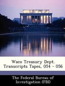 Waco Treasury Dept. Transcripts Tapes, 054 - 056 edito da Bibliogov