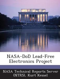 Nasa-dod Lead-free Electronics Project di Kurt Kessel edito da Bibliogov