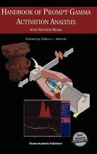 Handbook of Prompt Gamma Activation Analysis: With Neutron Beams edito da SPRINGER NATURE