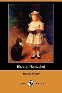 Elsie at Nantucket (Dodo Press) di Martha Finley edito da DODO PR