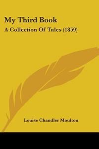 My Third Book di Louise Chandler Moulton edito da Kessinger Publishing Co