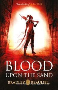 Blood upon the Sand di Bradley Beaulieu edito da Orion Publishing Co