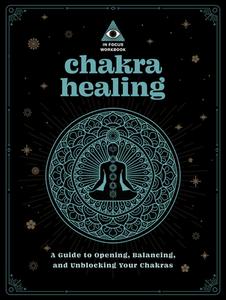 IN FOCUS CHAKRA HEALING WORKBOOK di EDITORS OF WELLFLEET edito da QUARTO PUBLISHING GROUP