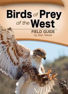 Birds of Prey of the West Field Guide di Stan Tekiela edito da ADVENTURE PUBN