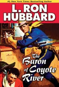 The Baron Of Coyote River di L. Ron Hubbard edito da Galaxy Press
