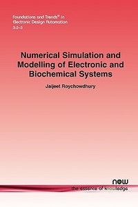 Numerical Simulation and Modelling of Electronic and Biochemical Systems di Jaijeet Roychowdhury edito da Now Publishers Inc