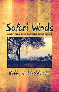 Safari Winds di Jr Bobby J Shields edito da America Star Books