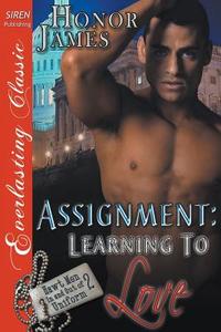 Assignment: Learning to Love [Hawt Men in and Out of Uniform 2] (Siren Publishing Everlasting Classic) di Honor James edito da SIREN PUB