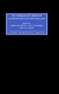 The Problem of Labour in Fourteenth-Century England di James Bothwell edito da York Medieval Press