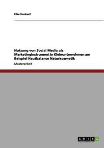 Nutzung von Social Media als Marketinginstrument in Kleinunternehmen am Beispiel Hautbalance Naturkosmetik di Elke Hockauf edito da GRIN Verlag