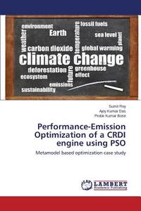 Performance-Emission Optimization of a CRDI engine using PSO di Sumit Roy, Ajoy Kumar Das, Probir Kumar Bose edito da LAP Lambert Academic Publishing