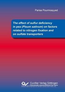 The effect of sulfur deficiency in pea (Pisum sativum) on factors related to nitrogen fixation and on sulfate transporte di Parisa Pourmoayyed edito da Cuvillier Verlag