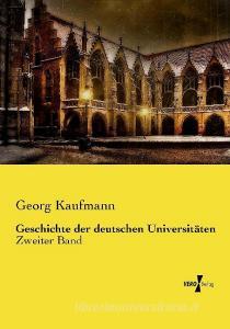 Geschichte der deutschen Universitäten di Georg Kaufmann edito da Vero Verlag