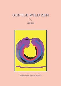 Gentle Wild Zen di Gabrielle von Bernstorff-Nahat edito da Books on Demand