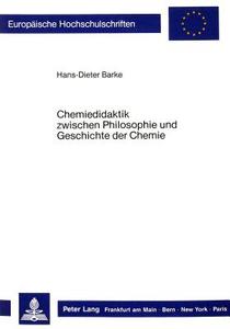 Chemiedidaktik zwischen Philosophie und Geschichte der Chemie di Hans-Dieter Barke edito da Lang, Peter GmbH