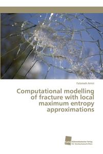 Computational modelling of fracture with local maximum entropy approximations di Fatemeh Amiri edito da Südwestdeutscher Verlag für Hochschulschriften AG  Co. KG