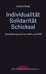 Individualität, Solidarität, Schicksal di Jochen Kade edito da Velbrueck GmbH