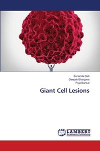 Giant Cell Lesions di Sunanda Deb, Deepak Bhargava, Puja Bansal edito da LAP Lambert Academic Publishing