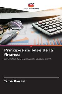 Principes de base de la finance di Tanya Oropeza edito da Editions Notre Savoir