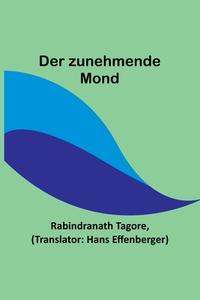 Der zunehmende Mond di Rabindranath Tagore edito da Alpha Editions