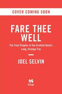 Fare Thee Well di Joel Selvin edito da INGRAM PUBLISHER SERVICES US