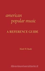 American Popular Music di Mark W. Booth edito da Greenwood Press