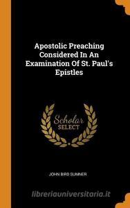 Apostolic Preaching Considered in an Examination of St. Paul's Epistles di John Bird Sumner edito da FRANKLIN CLASSICS TRADE PR
