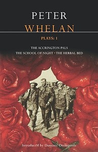 Peter Whelan Plays: 1: The Accrington Pals/The School of Night/The Herbal Bed di Peter Whelan edito da BLOOMSBURY 3PL