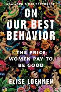 On Our Best Behavior di Elise Loehnen edito da Random House Publishing Group