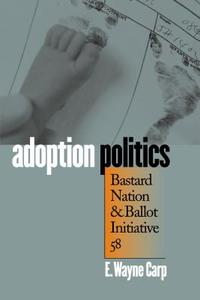 Carp, E:  Adoption Politics di E. Wayne Carp edito da University Press of Kansas