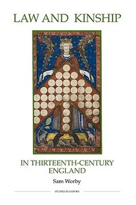 Law and Kinship in Thirteenth-Century England di Sam Worby edito da Royal Historical Society