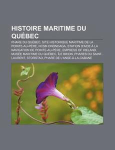 Histoire Maritime Du Qu Bec: Phare Du Qu di Source Wikipedia edito da Books LLC, Wiki Series
