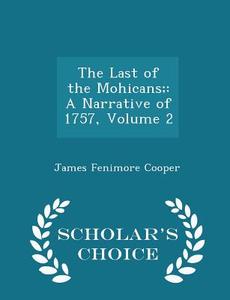 The Last Of The Mohicans; di James Fenimore Cooper edito da Scholar's Choice