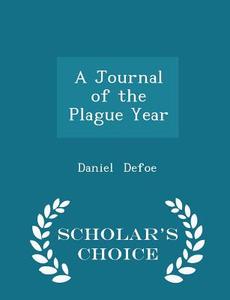 A Journal Of The Plague Year - Scholar's Choice Edition di Daniel Defoe edito da Scholar's Choice