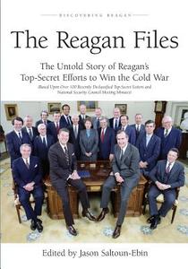 The Reagan Files: The Untold Story of Reagan's Top-Secret Efforts to Win the Cold War (Based on Recently Declassified Letters and Nation di Jason Saltoun-Ebin edito da Createspace