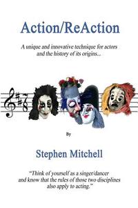 Action/Reaction: A Unique and Innovative Technique for Actors and the History of Its Origins... di Stephen Mitchell edito da Createspace