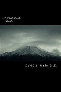 A Look Back di M. D. David E. Wade edito da Createspace
